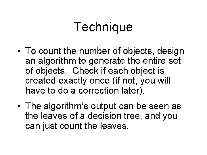 Technique • To count the number of objects, design an algorithm to generate the