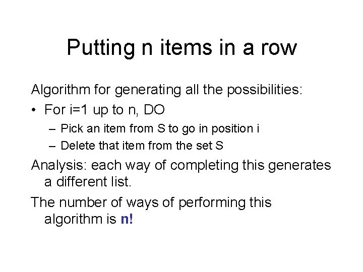 Putting n items in a row Algorithm for generating all the possibilities: • For