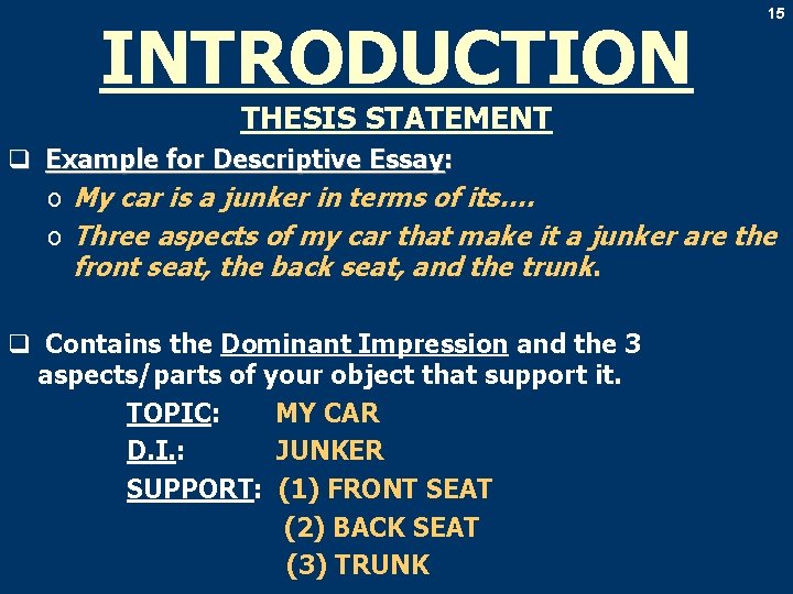 INTRODUCTION 15 THESIS STATEMENT q Example for Descriptive Essay: o My car is a