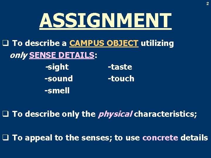 2 ASSIGNMENT q To describe a CAMPUS OBJECT utilizing only SENSE DETAILS: -sight -taste