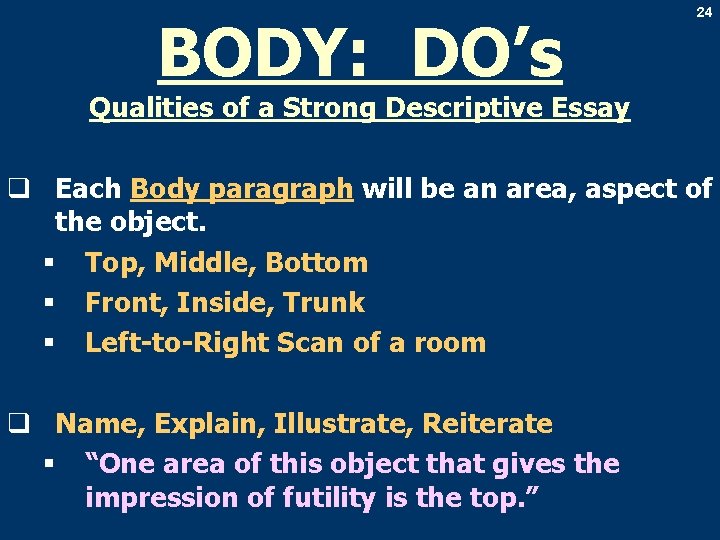 BODY: DO’s 24 Qualities of a Strong Descriptive Essay q Each Body paragraph will