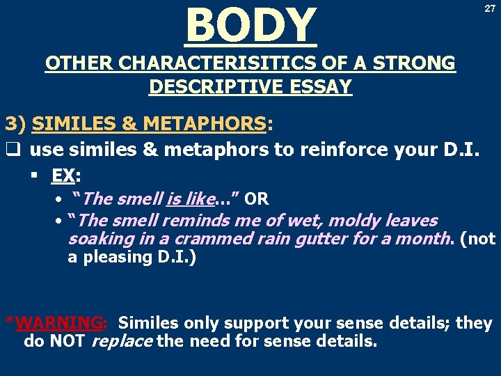 BODY 27 OTHER CHARACTERISITICS OF A STRONG DESCRIPTIVE ESSAY 3) SIMILES & METAPHORS: q