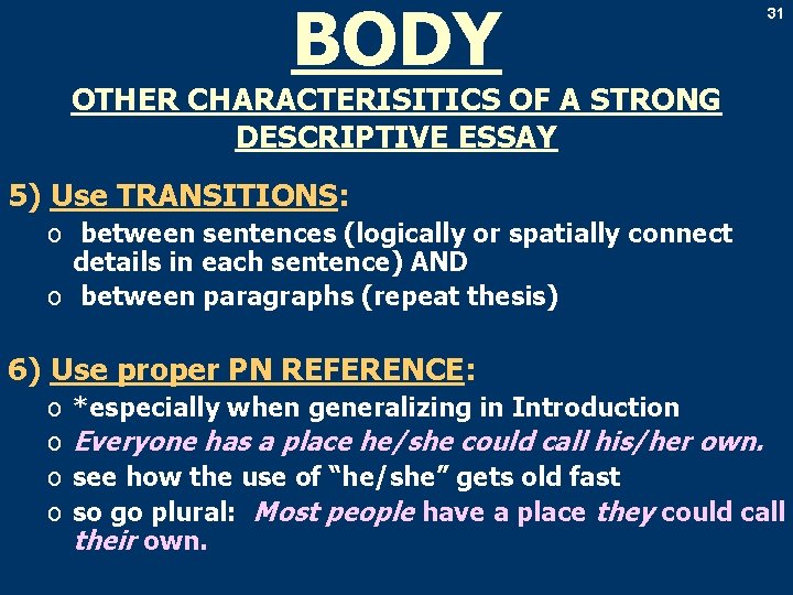 BODY 31 OTHER CHARACTERISITICS OF A STRONG DESCRIPTIVE ESSAY 5) Use TRANSITIONS: o between