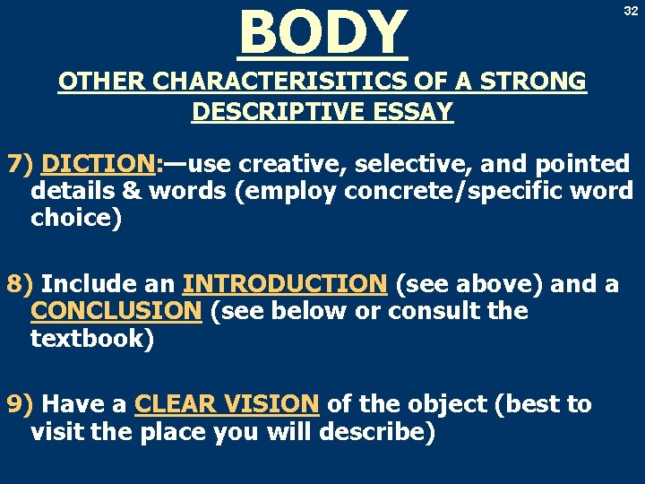 BODY 32 OTHER CHARACTERISITICS OF A STRONG DESCRIPTIVE ESSAY 7) DICTION: —use creative, selective,