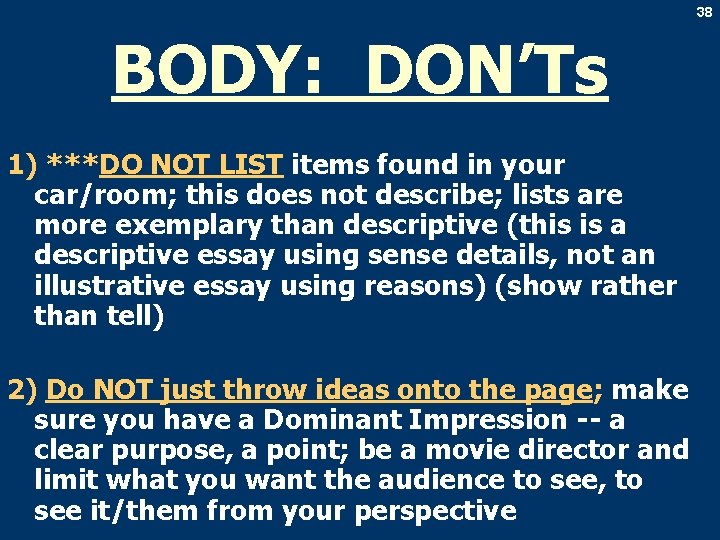 38 BODY: DON’Ts 1) ***DO NOT LIST items found in your car/room; this does