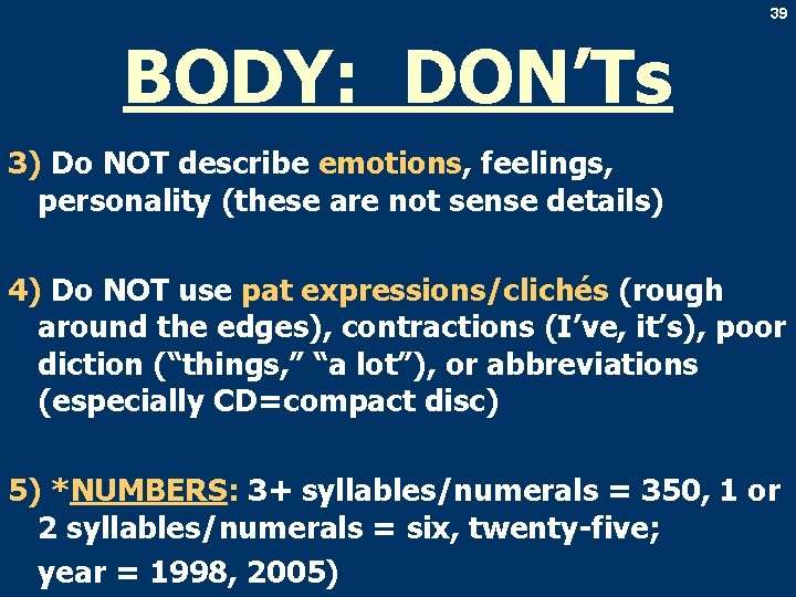 39 BODY: DON’Ts 3) Do NOT describe emotions, feelings, personality (these are not sense