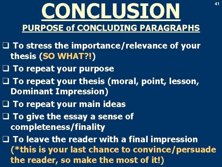 CONCLUSION 41 PURPOSE of CONCLUDING PARAGRAPHS q To stress the importance/relevance of your thesis