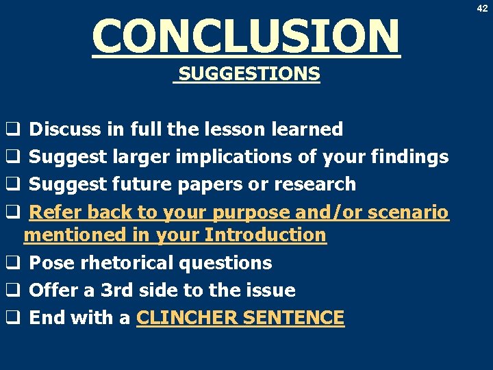 CONCLUSION SUGGESTIONS Discuss in full the lesson learned Suggest larger implications of your findings