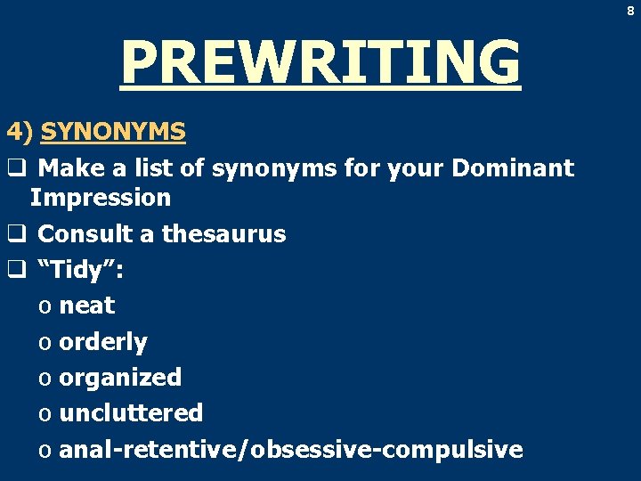 8 PREWRITING 4) SYNONYMS q Make a list of synonyms for your Dominant Impression