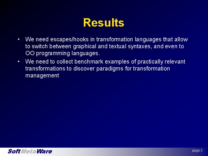 Results • We need escapes/hooks in transformation languages that allow to switch between graphical