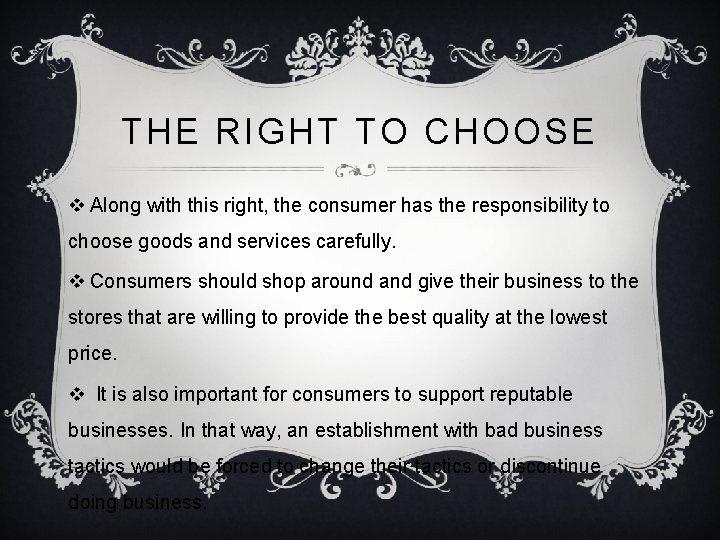 THE RIGHT TO CHOOSE v Along with this right, the consumer has the responsibility