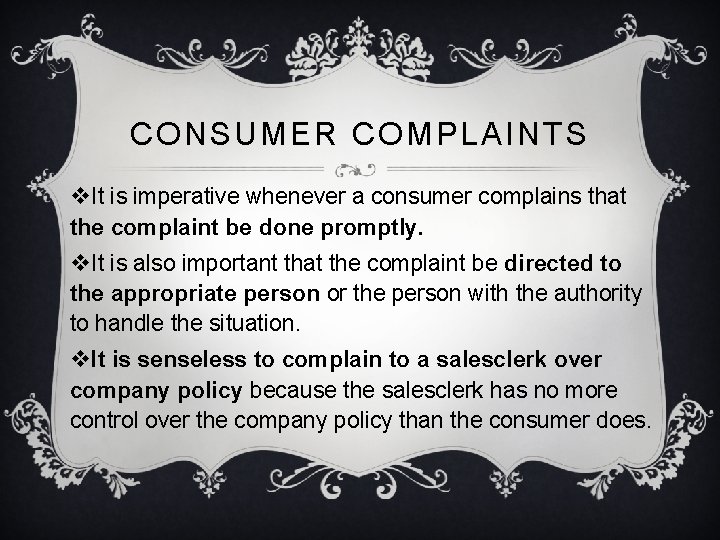 CONSUMER COMPLAINTS v. It is imperative whenever a consumer complains that the complaint be