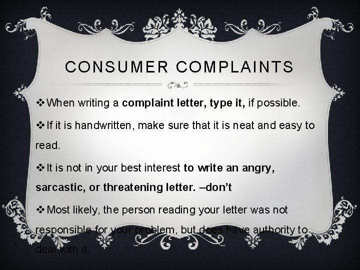 CONSUMER COMPLAINTS v When writing a complaint letter, type it, if possible. v If