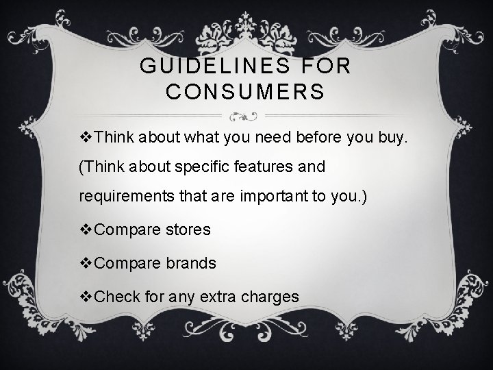 GUIDELINES FOR CONSUMERS v. Think about what you need before you buy. (Think about