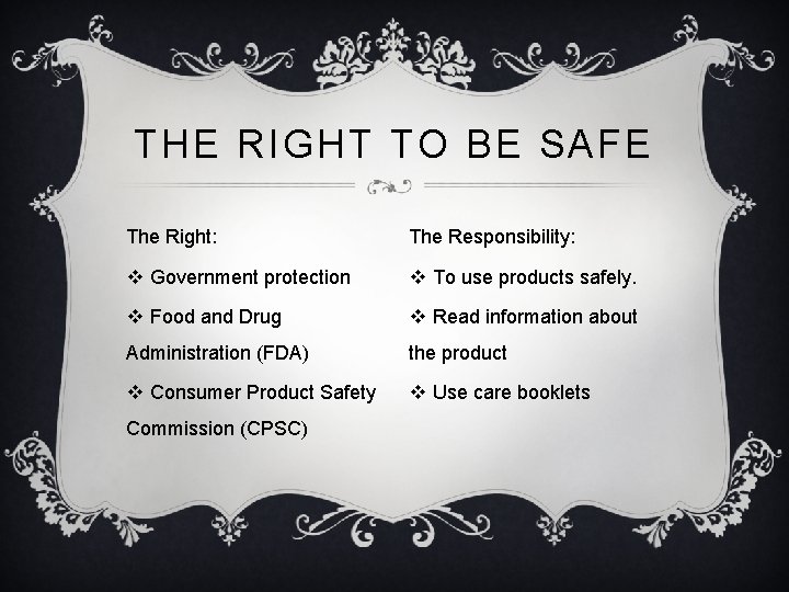 THE RIGHT TO BE SAFE The Right: The Responsibility: v Government protection v To