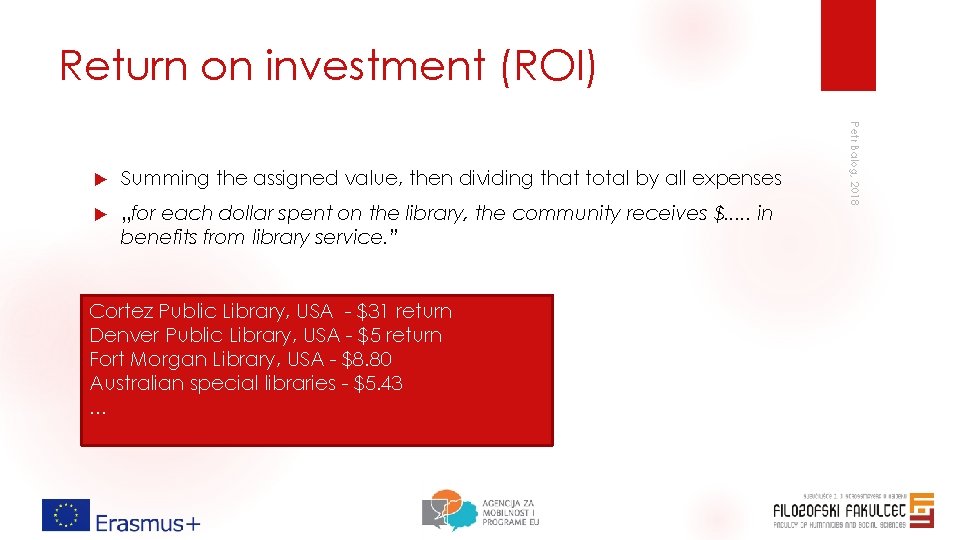 Return on investment (ROI) Summing the assigned value, then dividing that total by all