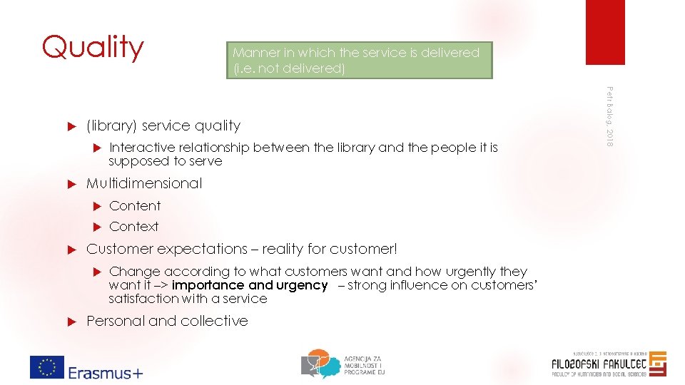 Quality (library) service quality Multidimensional Content Context Customer expectations – reality for customer! Interactive