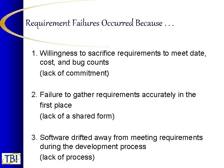 Requirement Failures Occurred Because. . . 1. Willingness to sacrifice requirements to meet date,