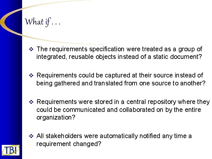 What if. . . v The requirements specification were treated as a group of