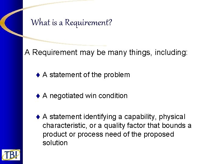 What is a Requirement? A Requirement may be many things, including: t A statement