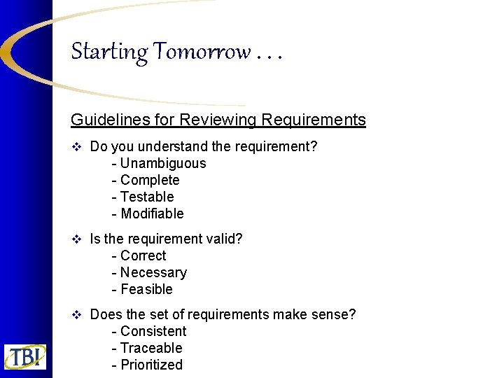 Starting Tomorrow. . . Guidelines for Reviewing Requirements v Do you understand the requirement?