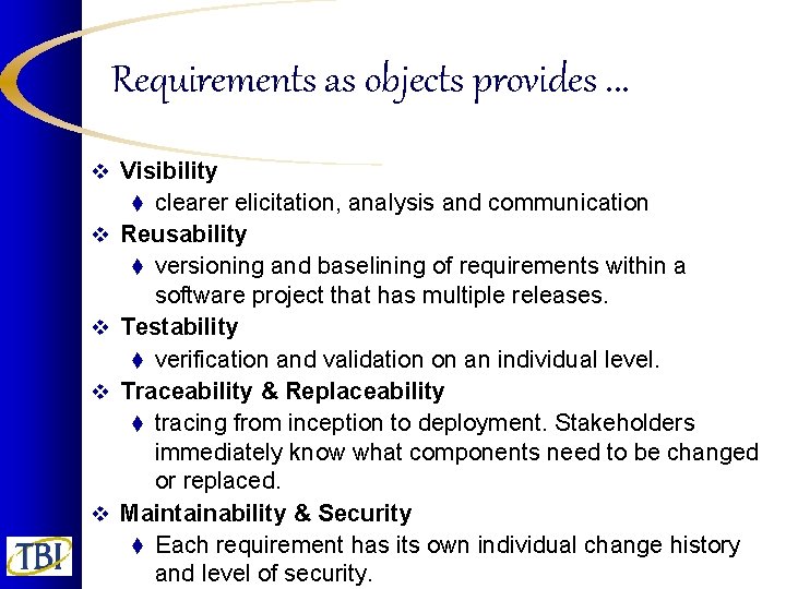 Requirements as objects provides. . . v Visibility clearer elicitation, analysis and communication Reusability