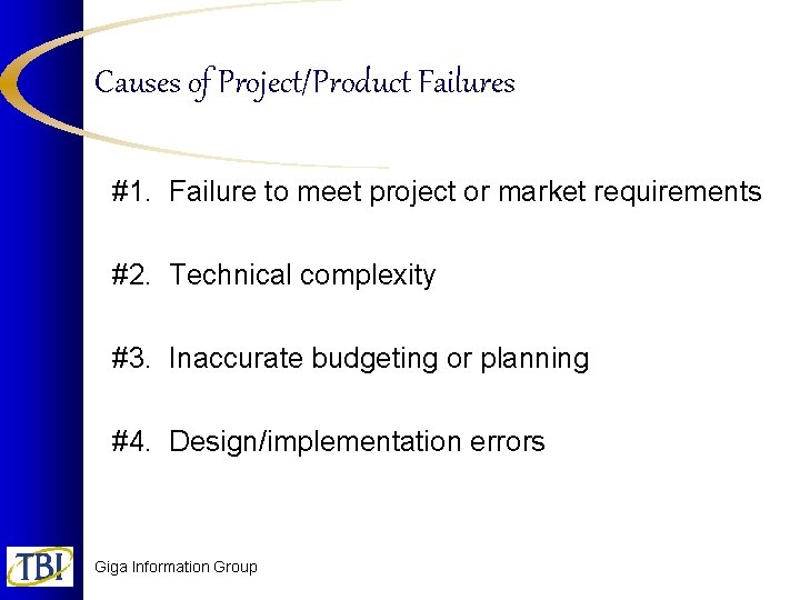 Causes of Project/Product Failures #1. Failure to meet project or market requirements #2. Technical