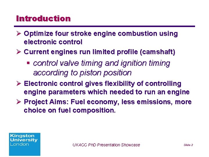 Introduction Ø Optimize four stroke engine combustion using electronic control Ø Current engines run