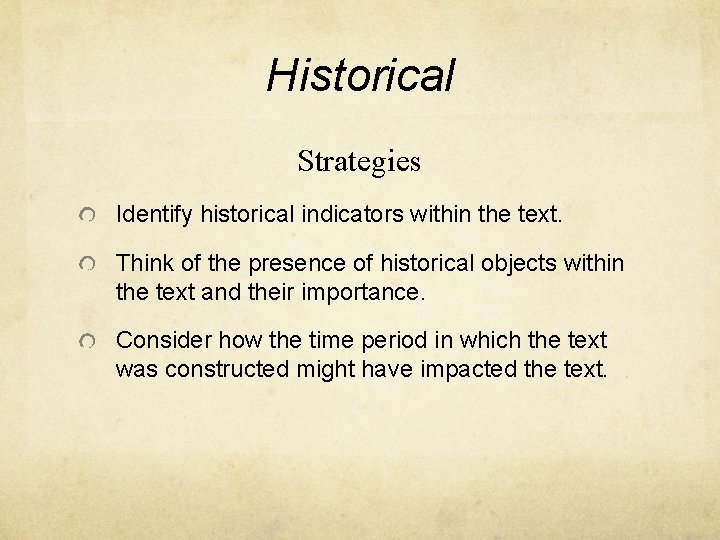 Historical Strategies Identify historical indicators within the text. Think of the presence of historical