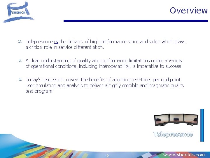 Overview Telepresence is the delivery of high performance voice and video which plays a