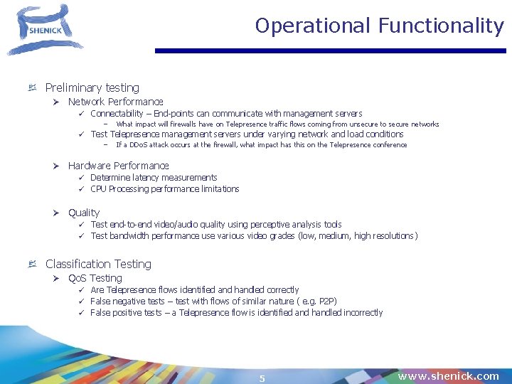 Operational Functionality Preliminary testing Ø Network Performance Connectability – End-points can communicate with management