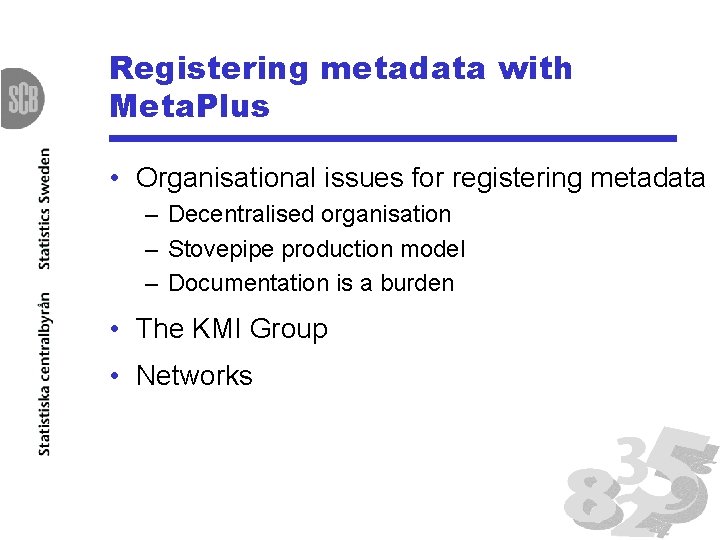 Registering metadata with Meta. Plus • Organisational issues for registering metadata – Decentralised organisation