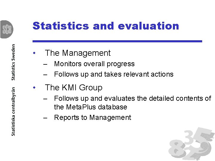 Statistics and evaluation • The Management – Monitors overall progress – Follows up and