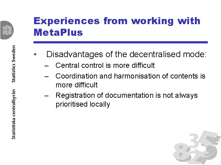 Experiences from working with Meta. Plus • Disadvantages of the decentralised mode: – Central