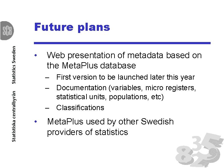 Future plans • Web presentation of metadata based on the Meta. Plus database –