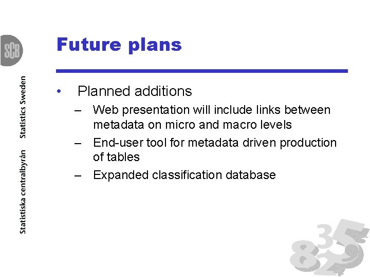 Future plans • Planned additions – Web presentation will include links between metadata on