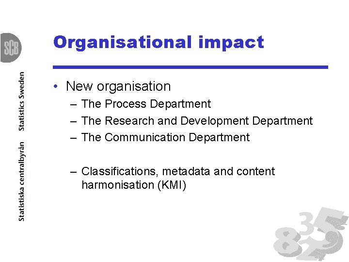 Organisational impact • New organisation – The Process Department – The Research and Development