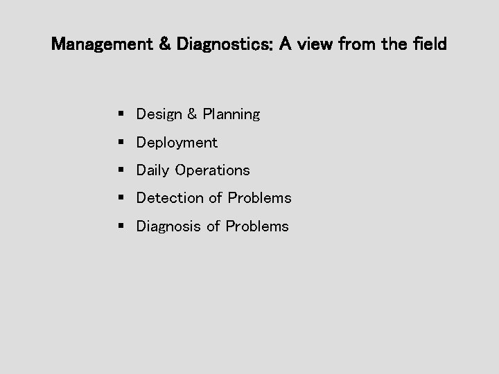 Management & Diagnostics: A view from the field § Design & Planning § Deployment Management & Diagnostics: A view from the field § Design & Planning § Deployment