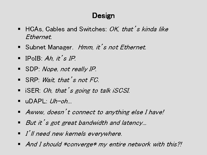 Design § HCAs, Cables and Switches: OK, that’s kinda like Ethernet. § Subnet Manager. Design § HCAs, Cables and Switches: OK, that’s kinda like Ethernet. § Subnet Manager.