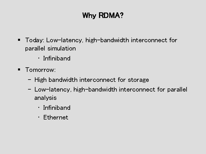 Why RDMA? § Today: Low-latency, high-bandwidth interconnect for parallel simulation • Infiniband § Tomorrow: Why RDMA? § Today: Low-latency, high-bandwidth interconnect for parallel simulation • Infiniband § Tomorrow: