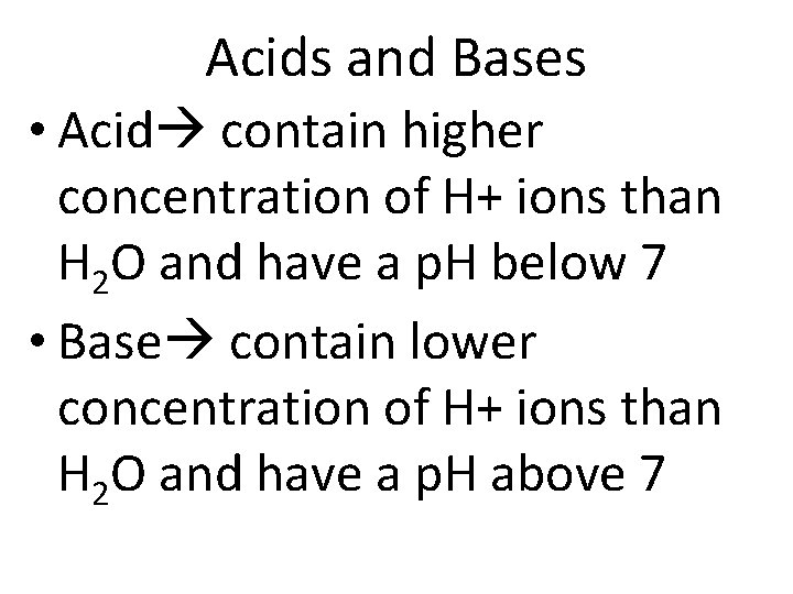 Acids and Bases • Acid contain higher concentration of H+ ions than H 2