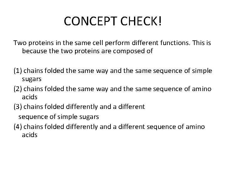 CONCEPT CHECK! Two proteins in the same cell perform different functions. This is because