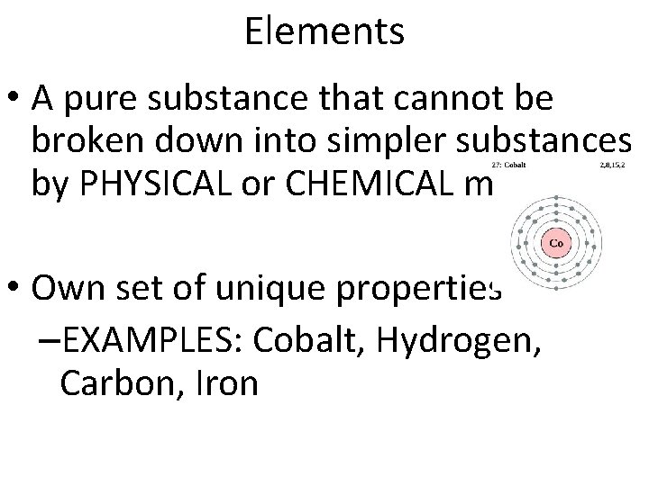 Elements • A pure substance that cannot be broken down into simpler substances by