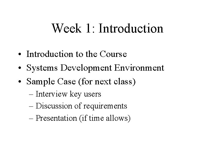 Week 1: Introduction • Introduction to the Course • Systems Development Environment • Sample Week 1: Introduction • Introduction to the Course • Systems Development Environment • Sample