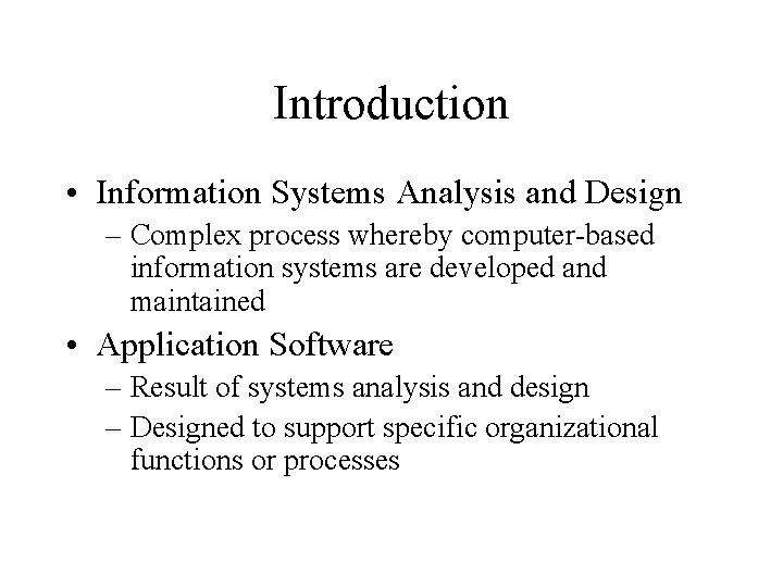 Introduction • Information Systems Analysis and Design – Complex process whereby computer-based information systems