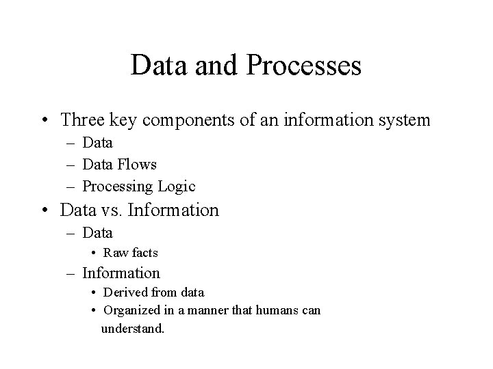 Data and Processes • Three key components of an information system – Data Flows