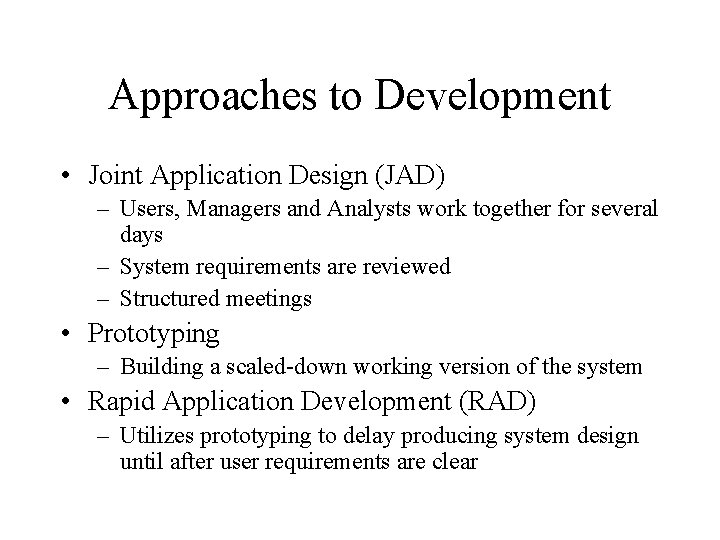 Approaches to Development • Joint Application Design (JAD) – Users, Managers and Analysts work