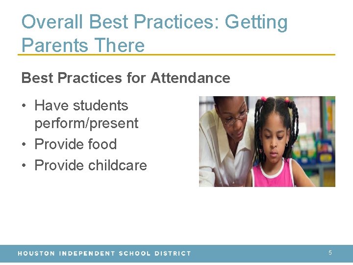 Overall Best Practices: Getting Parents There Best Practices for Attendance • Have students perform/present