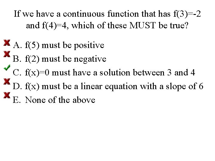 If we have a continuous function that has f(3)=-2 and f(4)=4, which of these