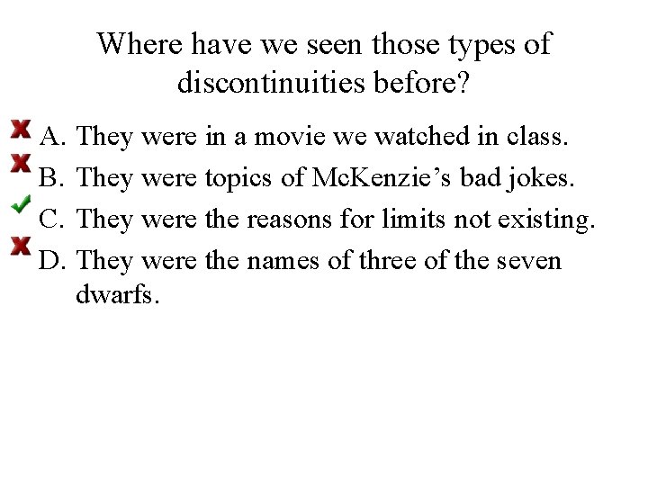 Where have we seen those types of discontinuities before? A. They were in a